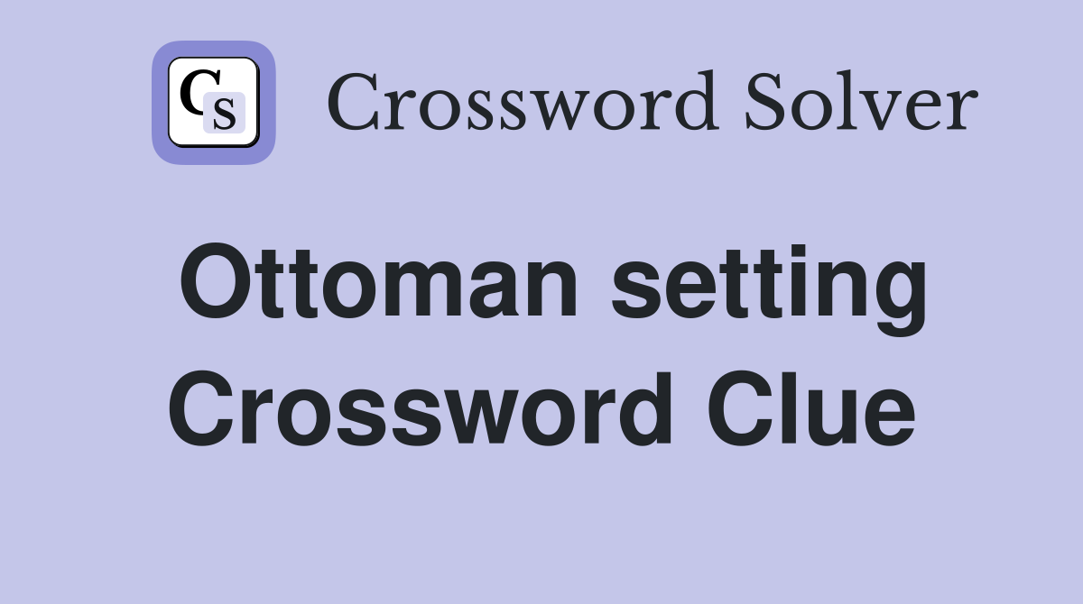 Ottoman setting Crossword Clue