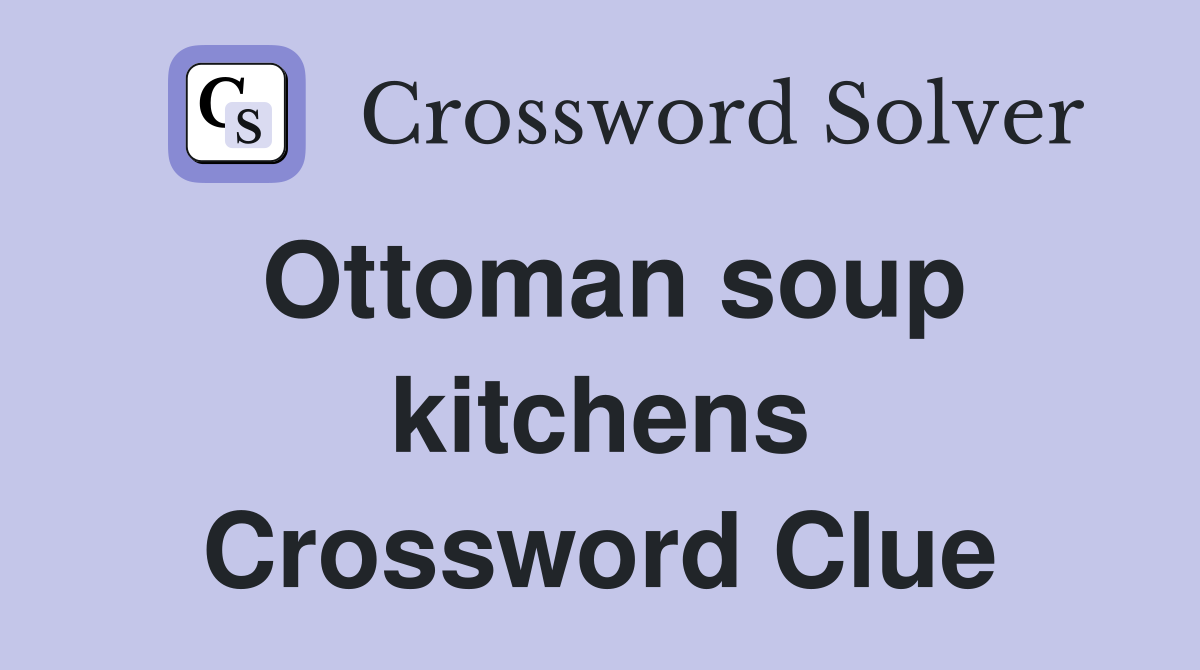 Ottoman soup kitchens Crossword Clue