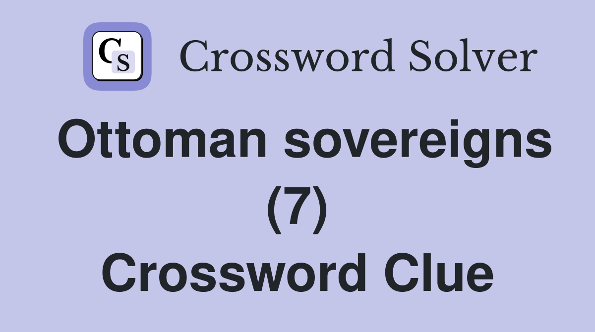 Ottoman sovereigns (7) Crossword Clue