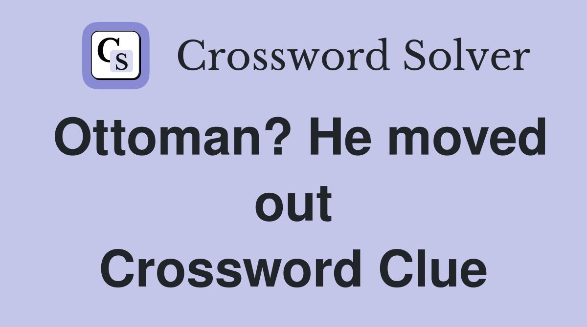 Ottoman? He moved out Crossword Clue