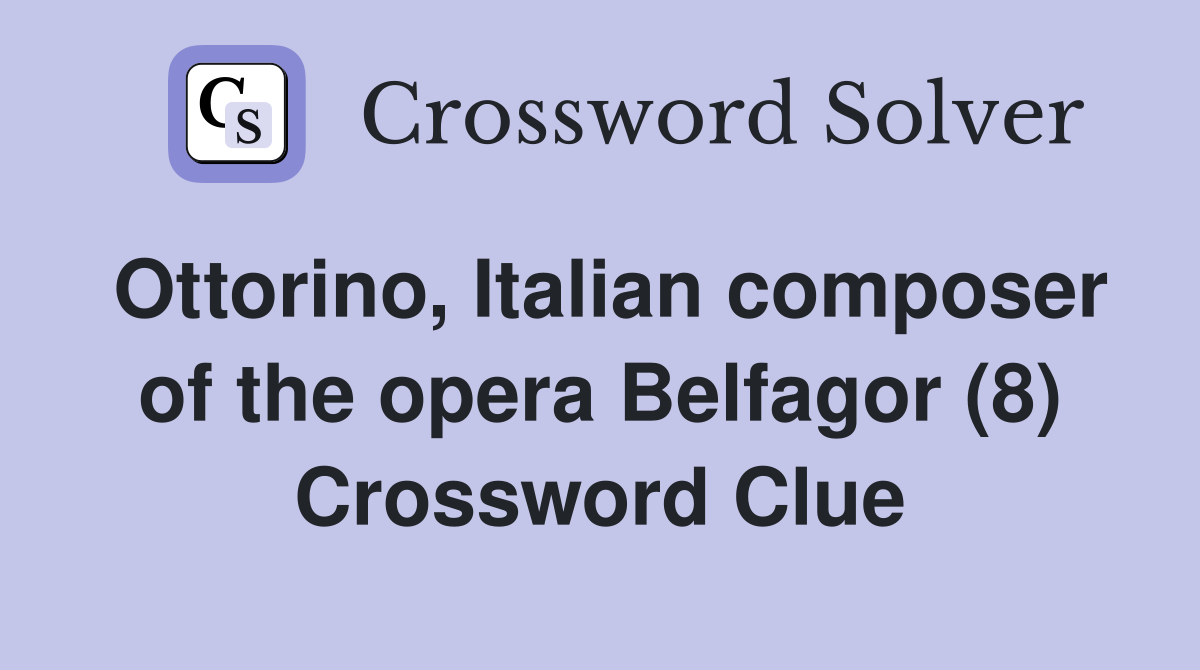 Ottorino, Italian composer of the opera Belfagor (8) Crossword Clue