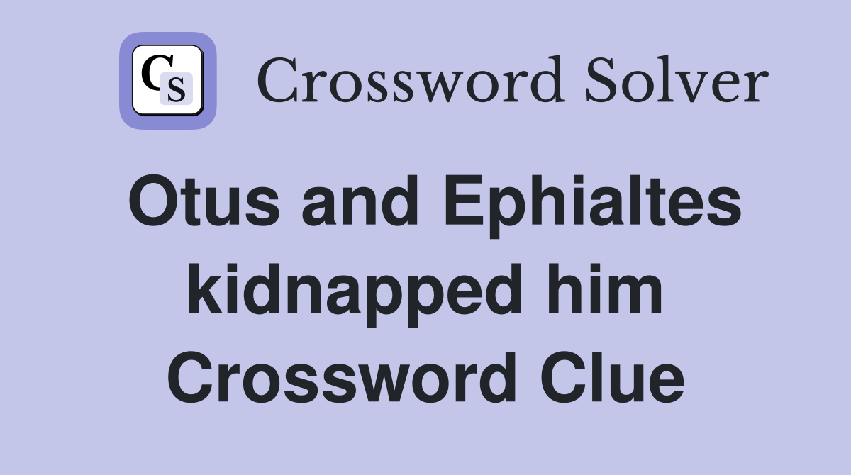 Otus and Ephialtes kidnapped him Crossword Clue