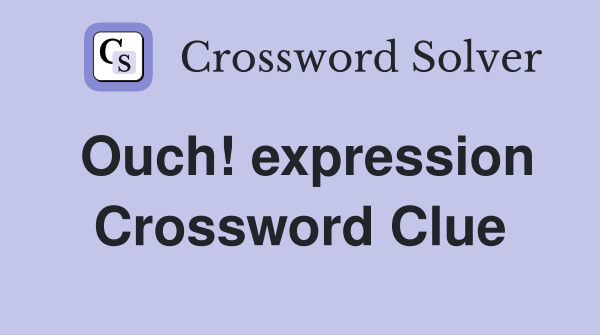 Ouch! expression Crossword Clue