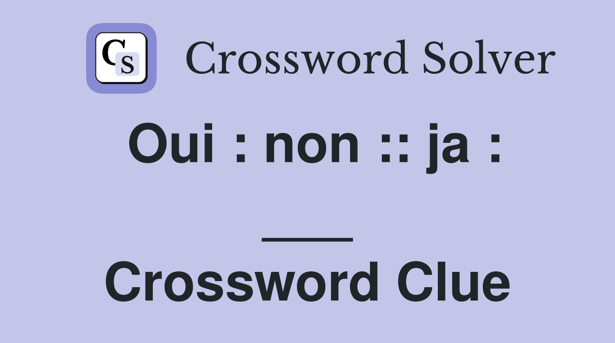 Oui : non :: ja : ___ Crossword Clue