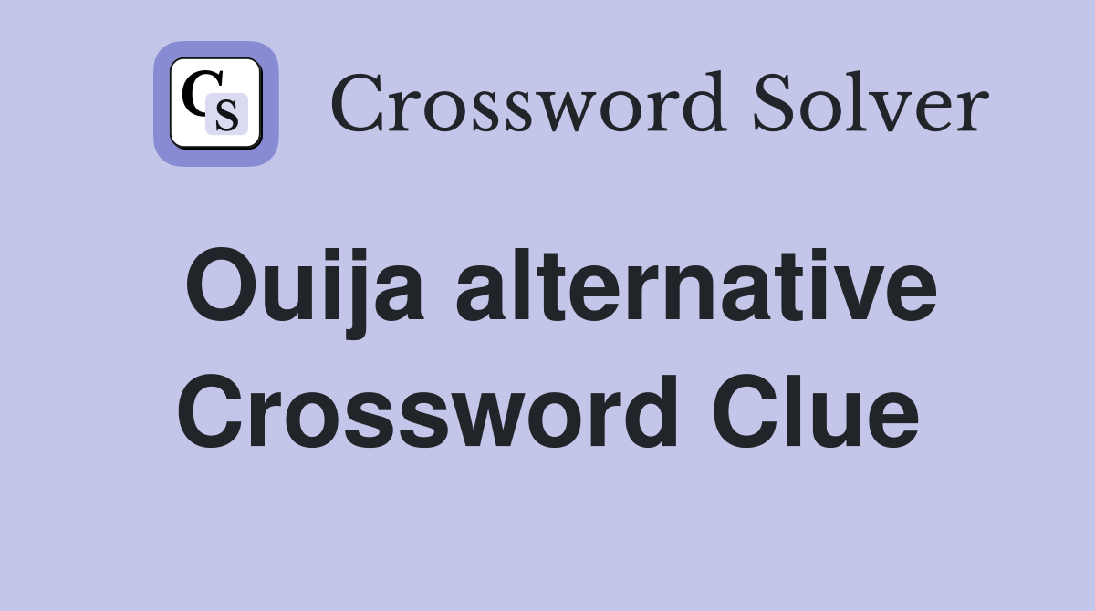 Ouija alternative Crossword Clue