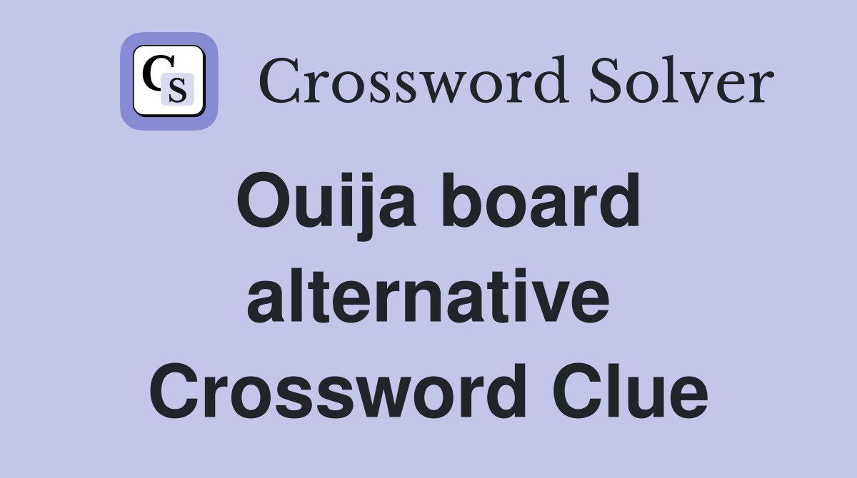 Ouija board alternative Crossword Clue