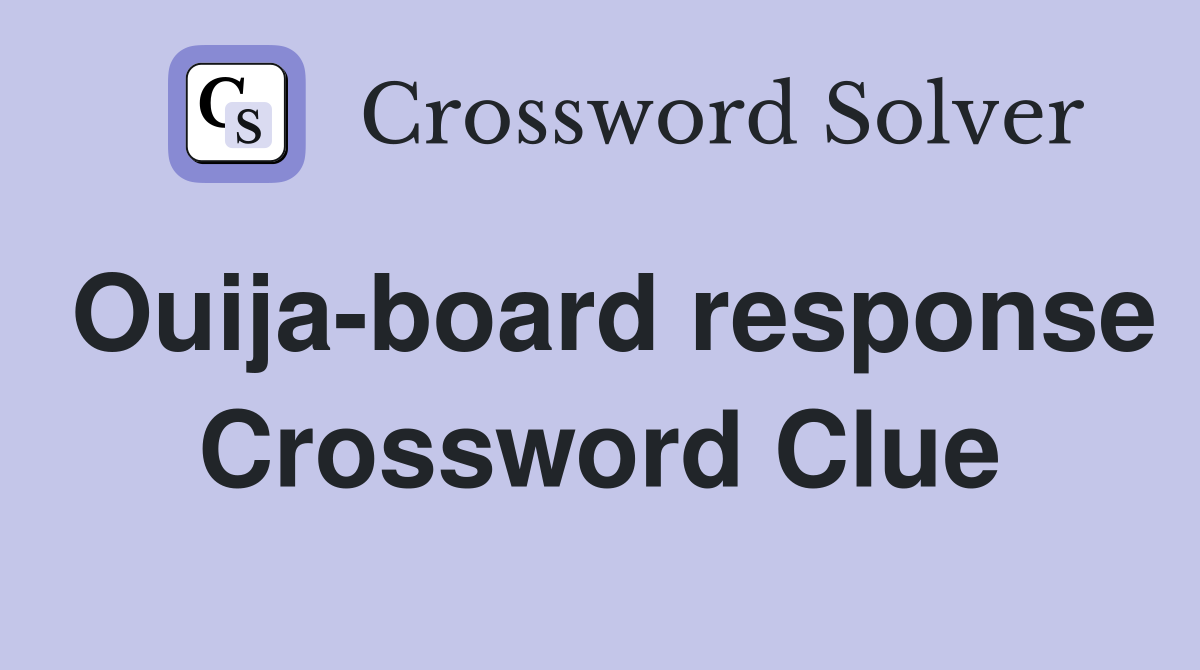Ouija-board response Crossword Clue