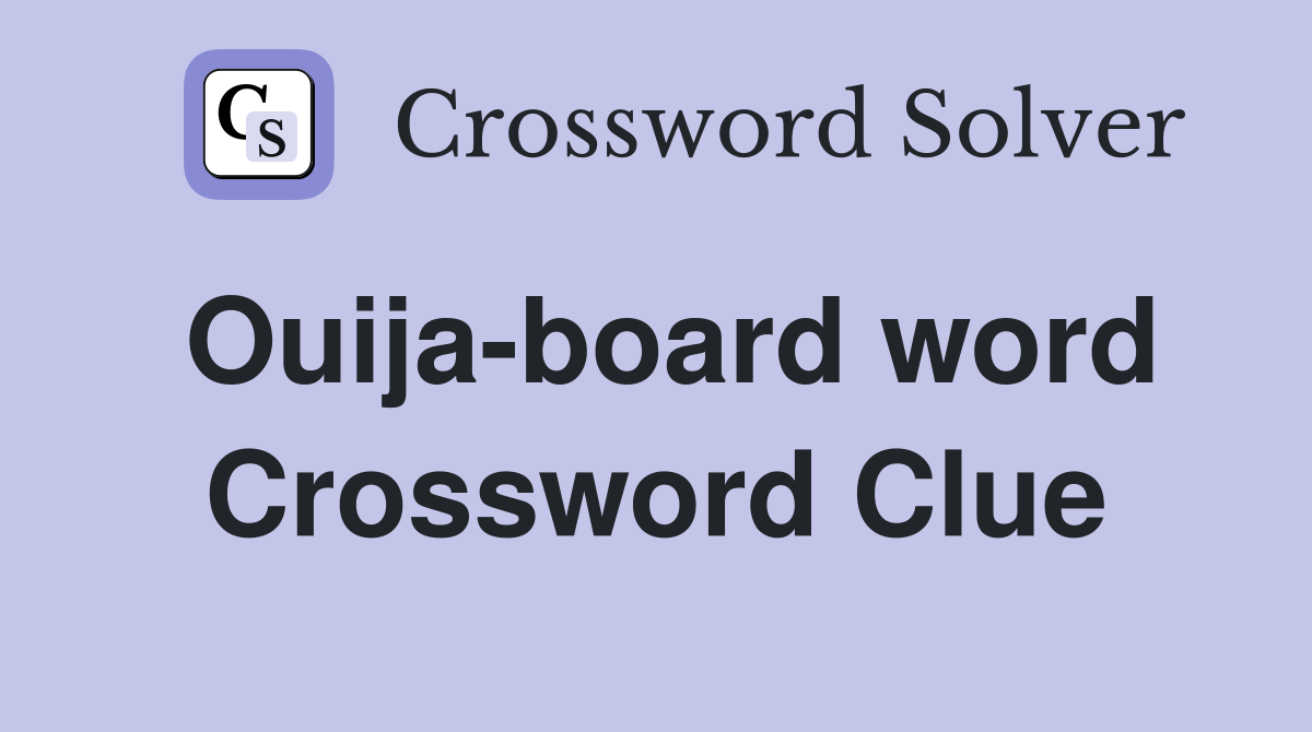 Ouija-board word Crossword Clue