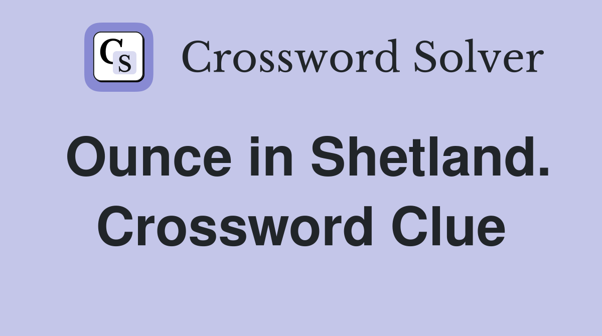 Ounce in Shetland. Crossword Clue