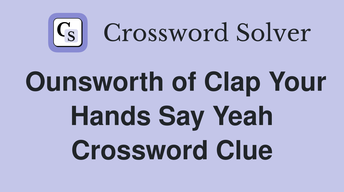 Ounsworth of Clap Your Hands Say Yeah Crossword Clue