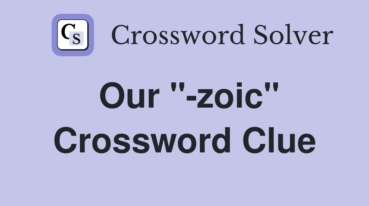 Our "-zoic" Crossword Clue