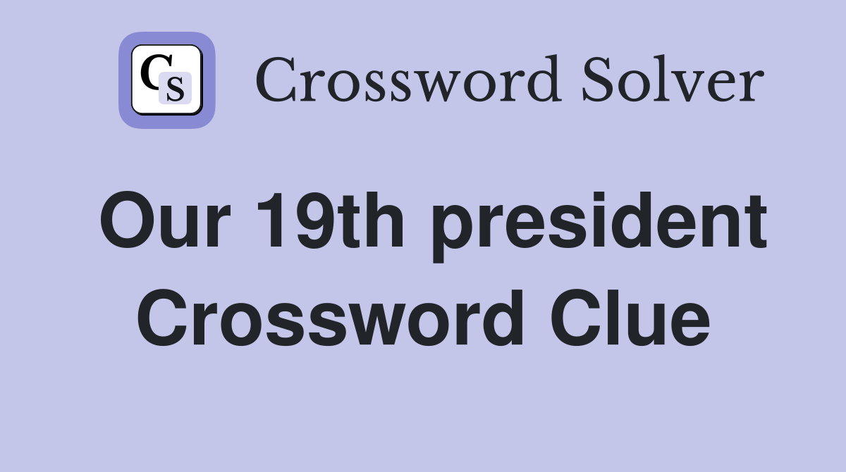 Our 19th president Crossword Clue