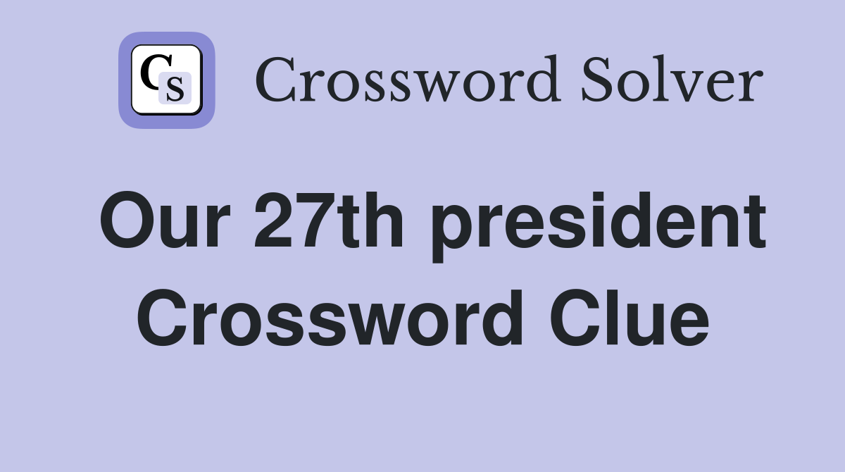 Our 27th president Crossword Clue
