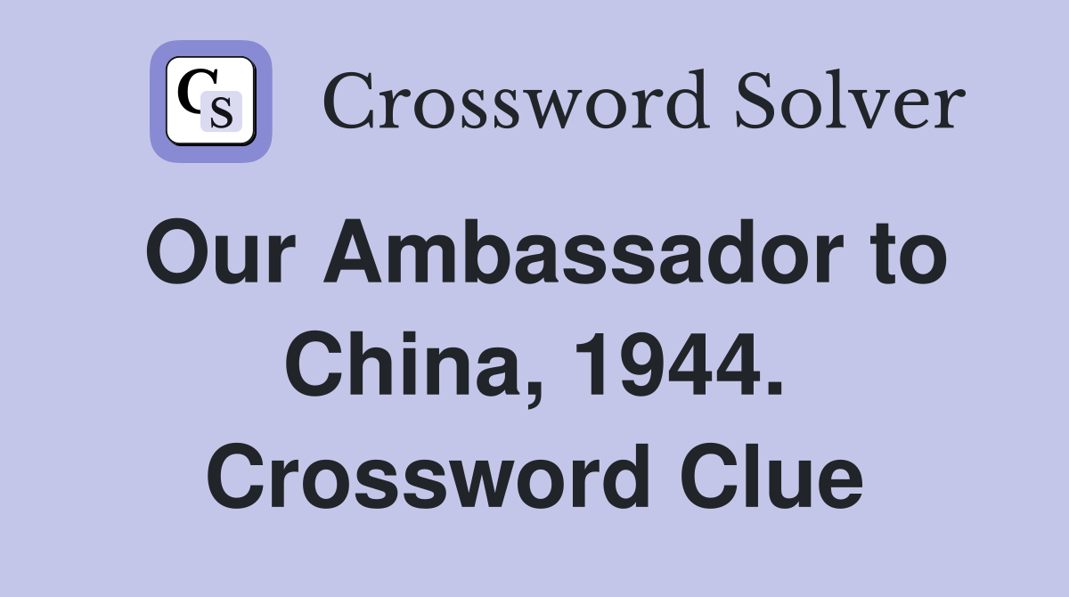 Our Ambassador to China, 1944. Crossword Clue