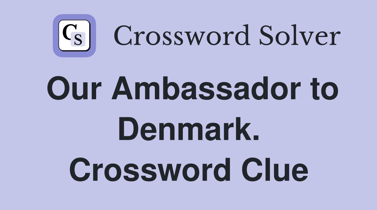 Our Ambassador to Denmark. Crossword Clue
