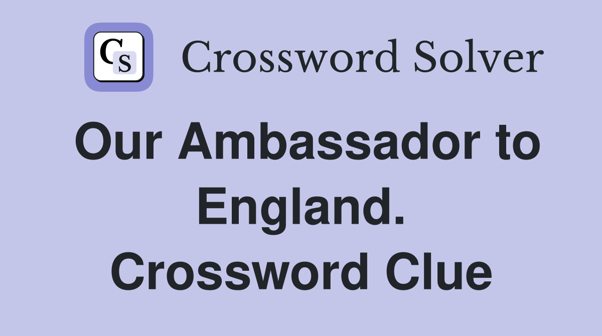 Our Ambassador to England. Crossword Clue