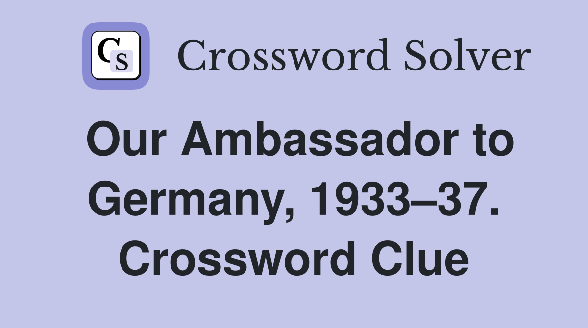 Our Ambassador to Germany, 1933–37. Crossword Clue