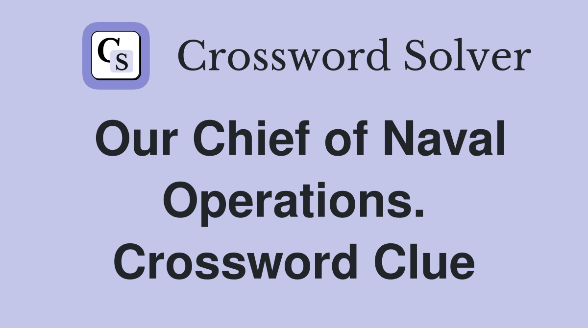 Our Chief of Naval Operations. Crossword Clue