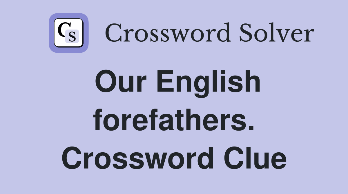 Our English forefathers. Crossword Clue