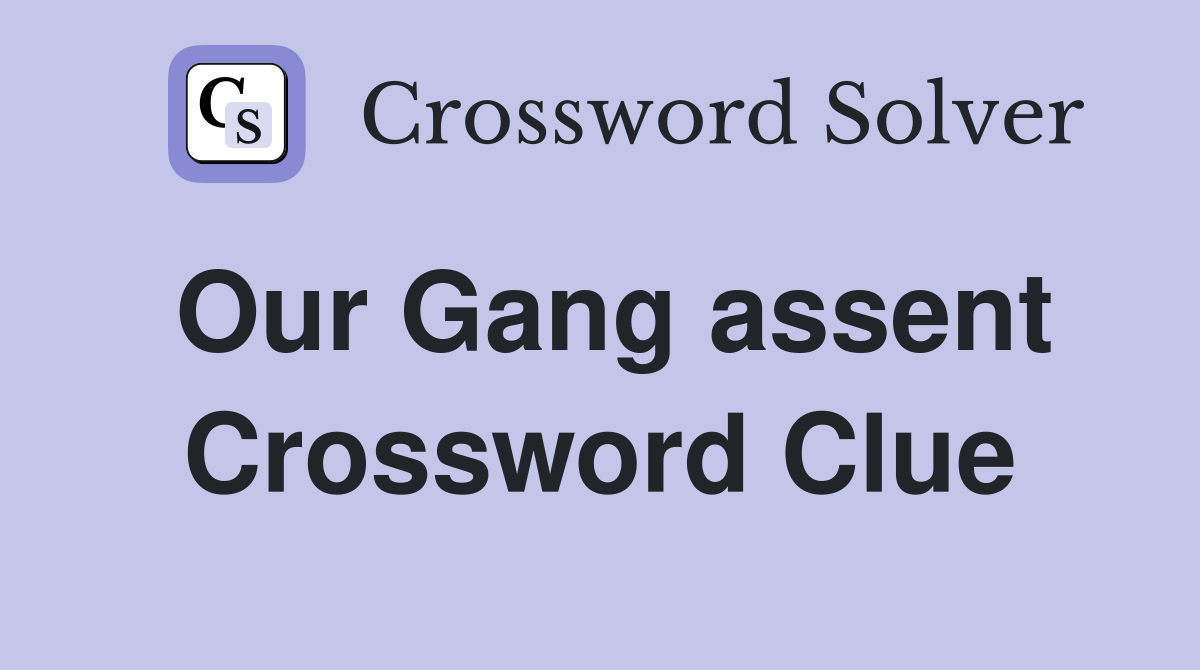 Our Gang assent Crossword Clue