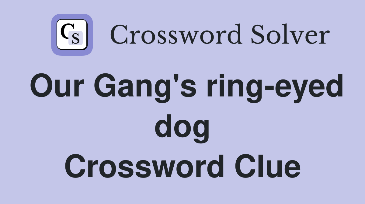 Our Gang's ring-eyed dog Crossword Clue