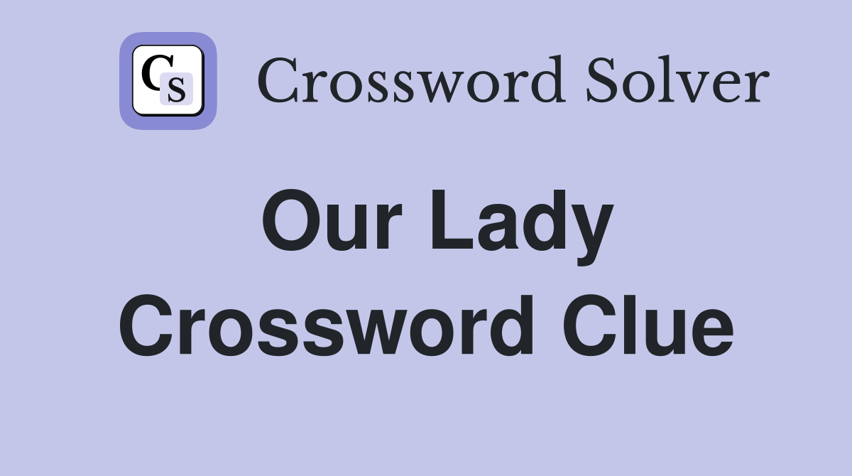 Our Lady Crossword Clue