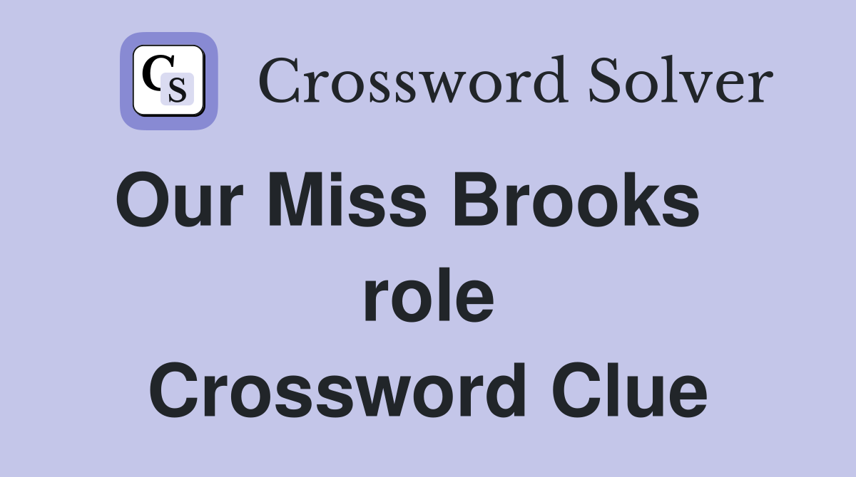 Our Miss Brooks    role Crossword Clue