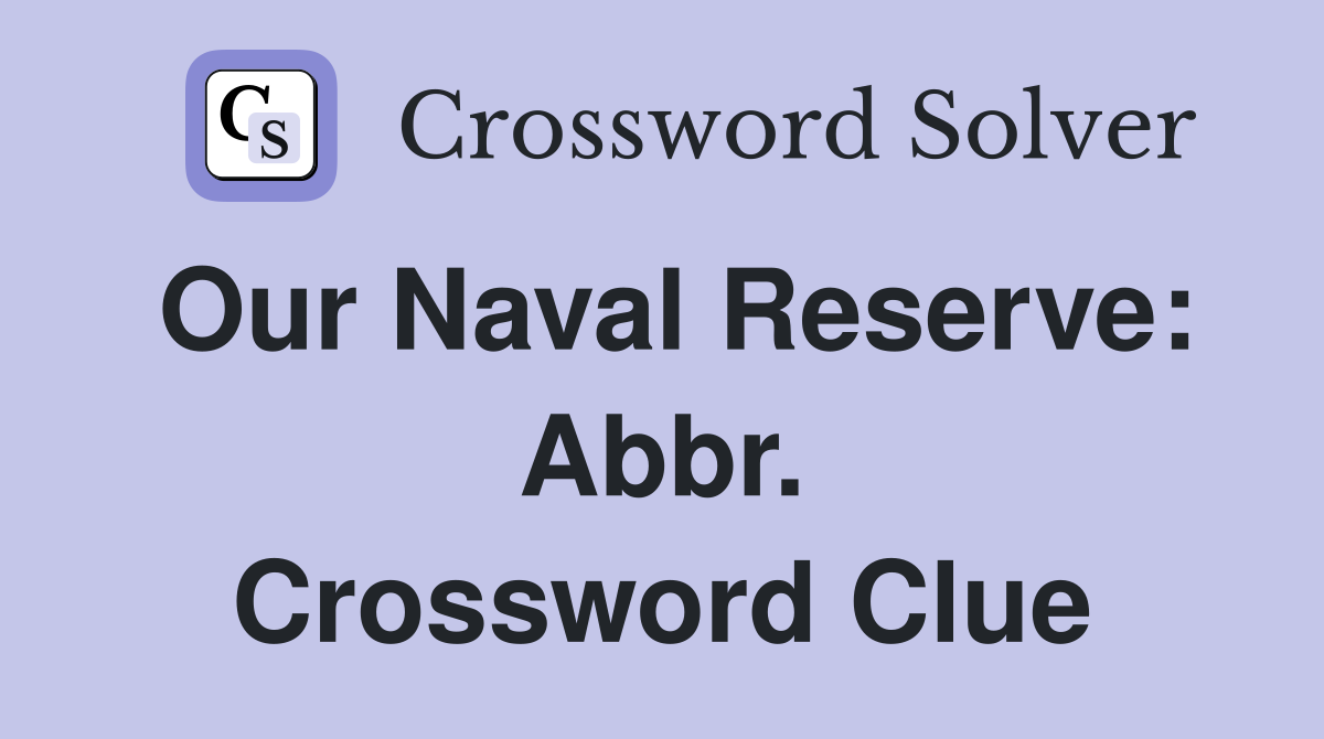 Our Naval Reserve: Abbr. Crossword Clue