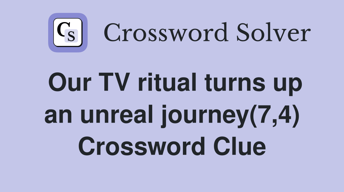 Our TV ritual turns up an unreal journey(7,4) Crossword Clue