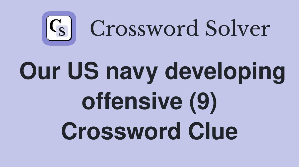 Our US navy developing offensive (9) Crossword Clue