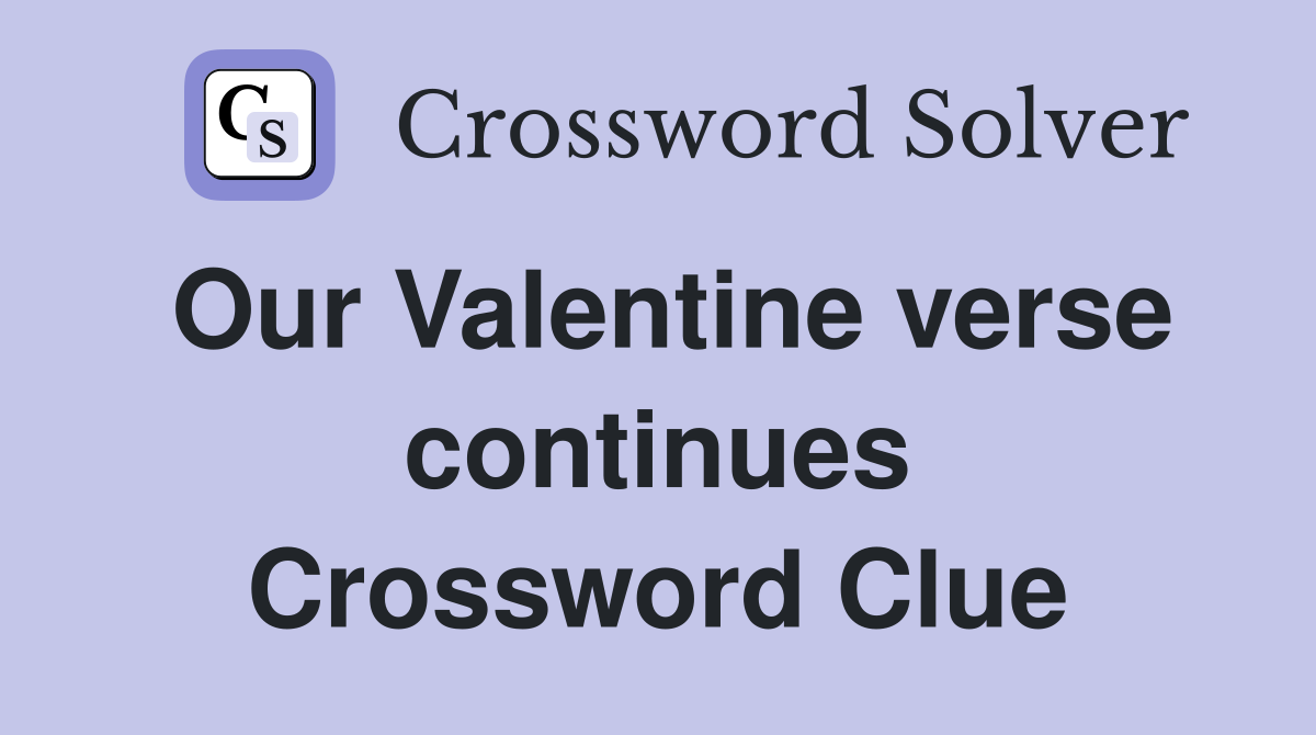 Our Valentine verse continues Crossword Clue