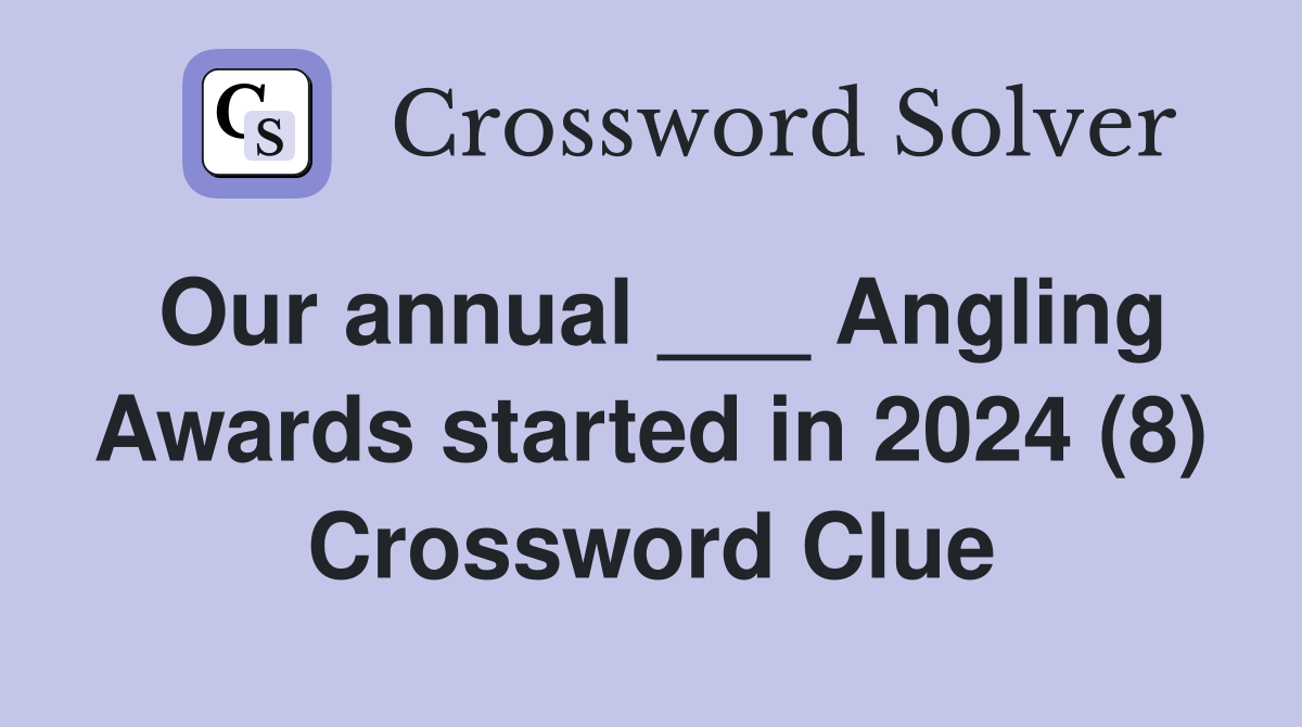 Our annual ___ Angling Awards started in 2024 (8) Crossword Clue