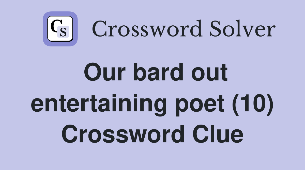 Our bard out entertaining poet (10) Crossword Clue