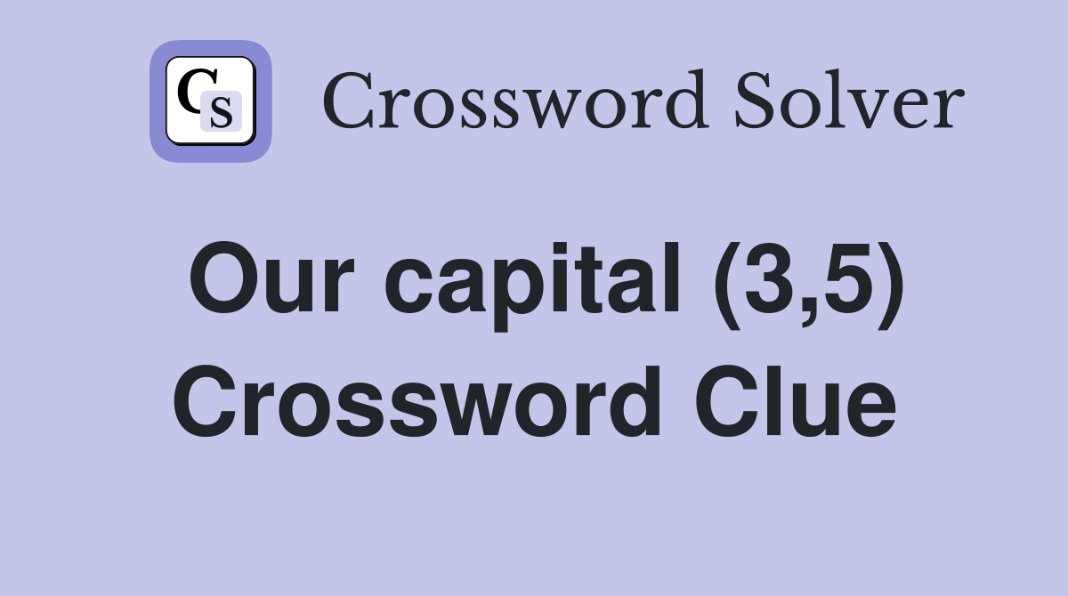 Our capital (3,5) Crossword Clue