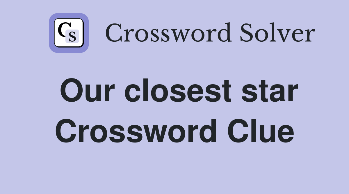 Our closest star Crossword Clue
