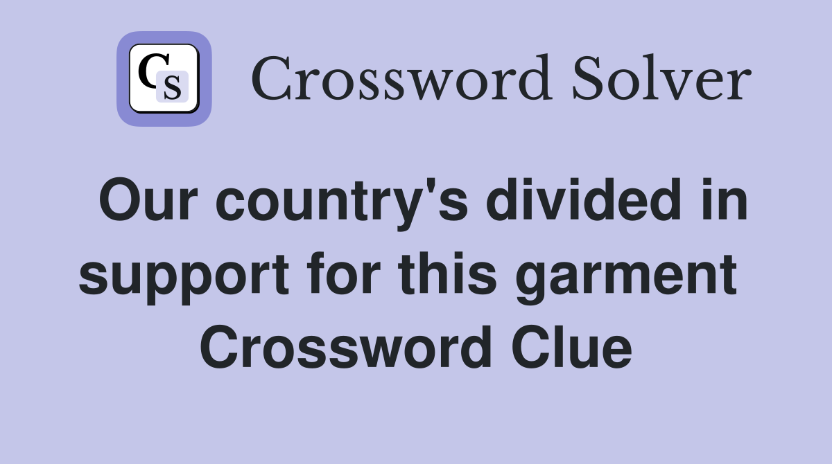 Our country's divided in support for this garment  Crossword Clue