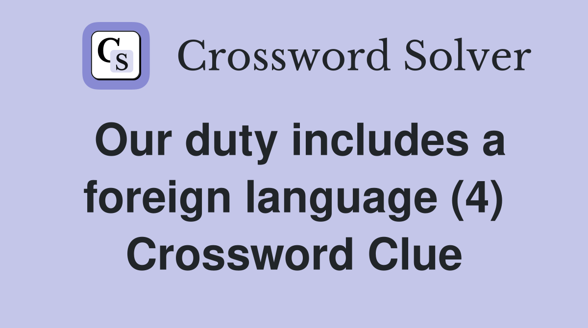 Our duty includes a foreign language (4) Crossword Clue