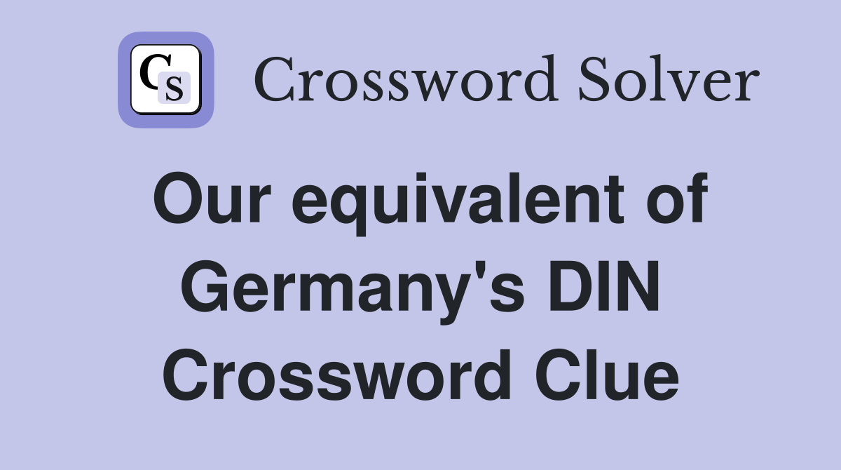 Our equivalent of Germany's DIN Crossword Clue