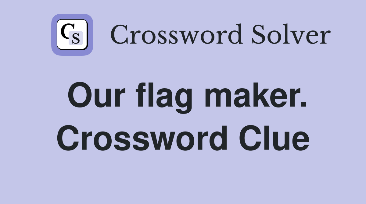 Our flag maker. Crossword Clue