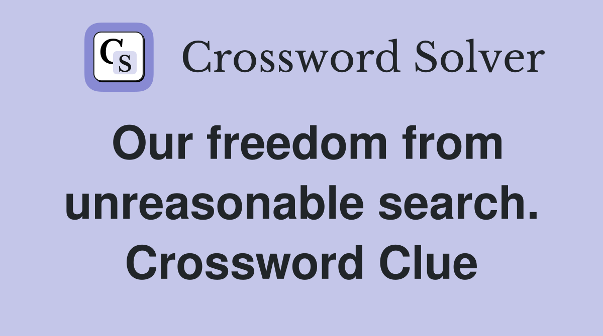 Our freedom from unreasonable search. Crossword Clue