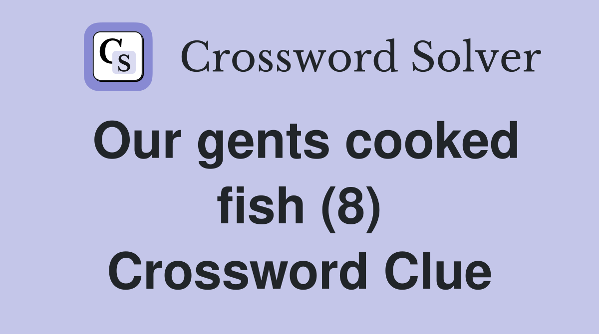 Our gents cooked fish (8) Crossword Clue
