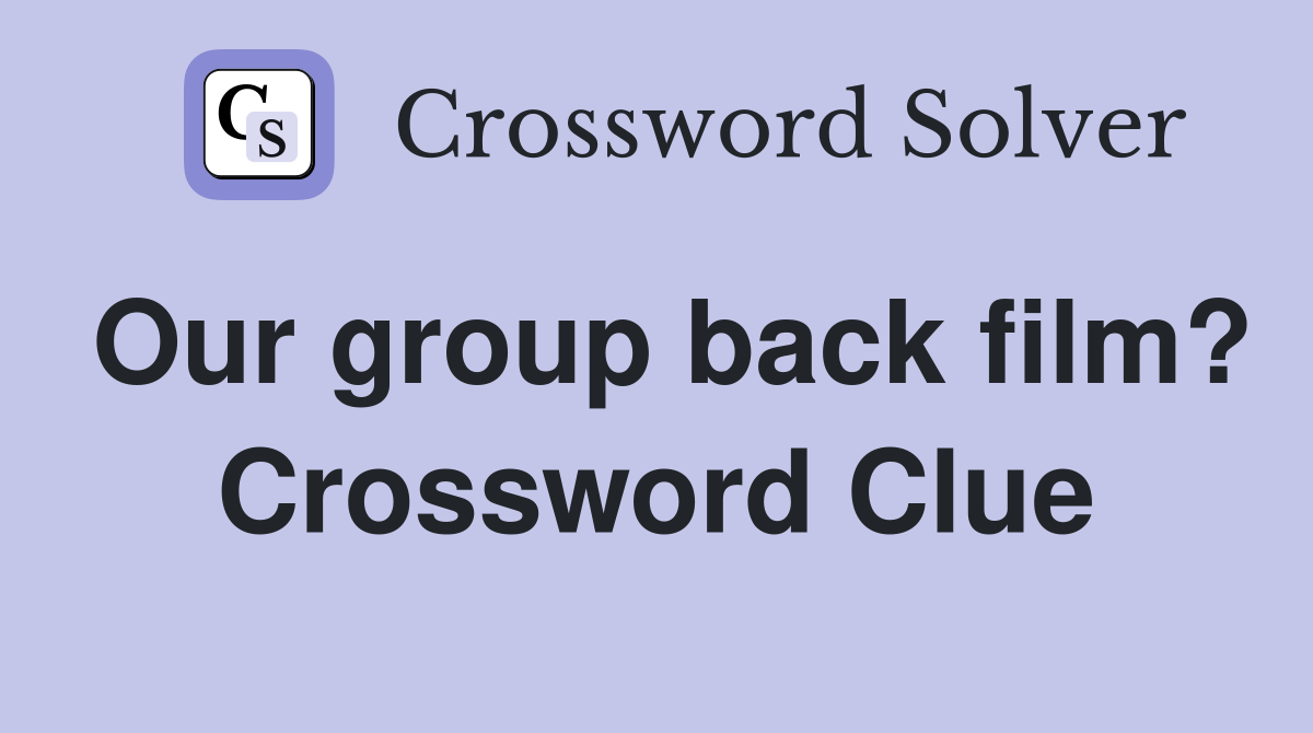 Our group back film? Crossword Clue