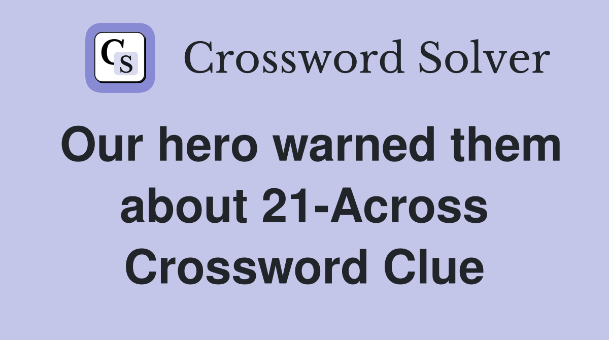 Our hero warned them about 21-Across Crossword Clue