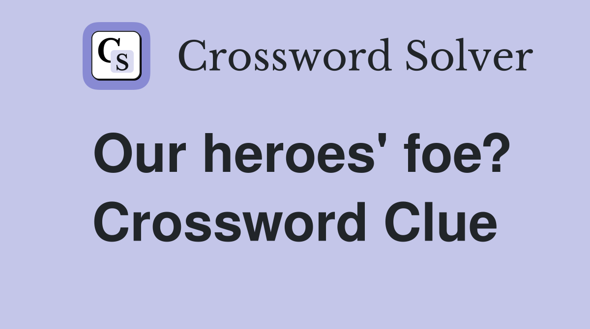 Our heroes' foe? Crossword Clue