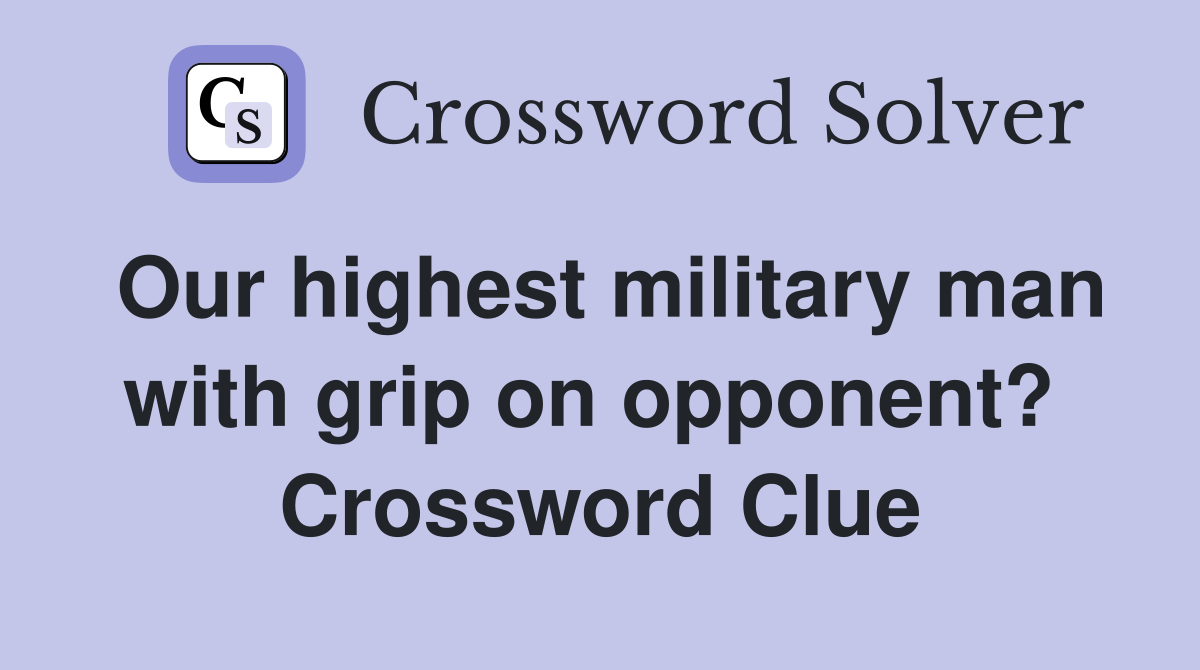 Our highest military man with grip on opponent?  Crossword Clue