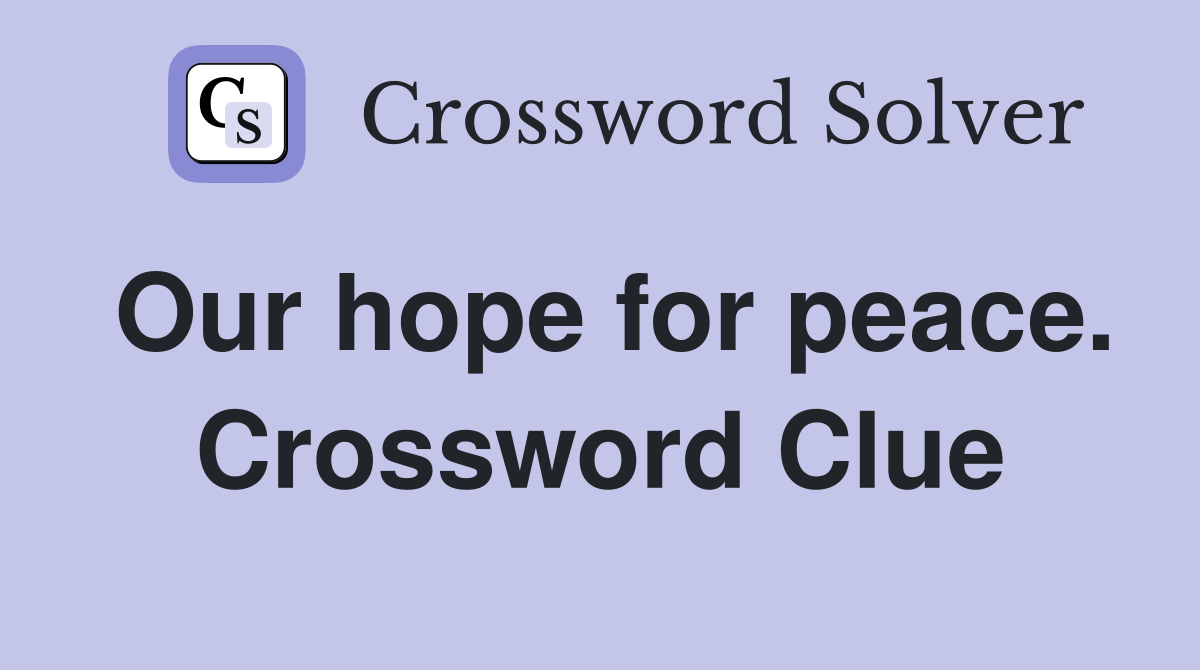 Our hope for peace. Crossword Clue