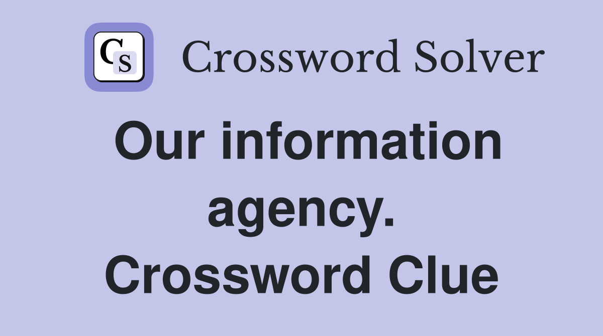 Our information agency. Crossword Clue