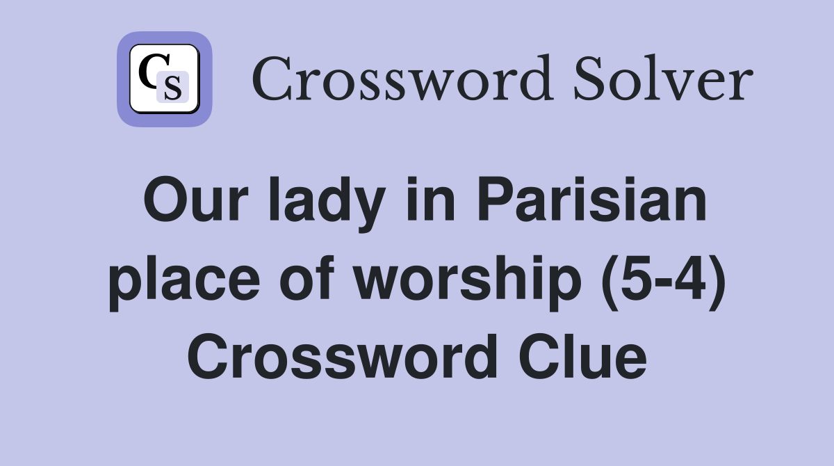 Our lady in Parisian place of worship (5-4) Crossword Clue