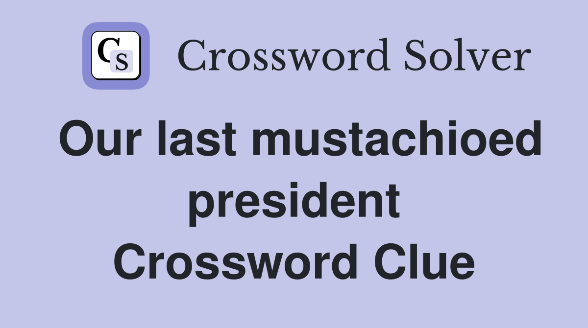 Our last mustachioed president Crossword Clue