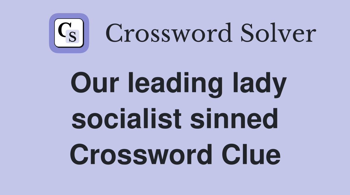 Our leading lady socialist sinned Crossword Clue
